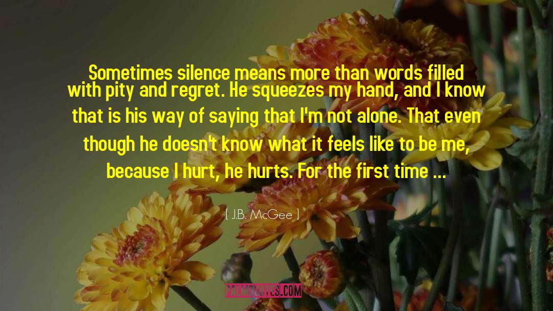 J.B. McGee Quotes: Sometimes silence means more than