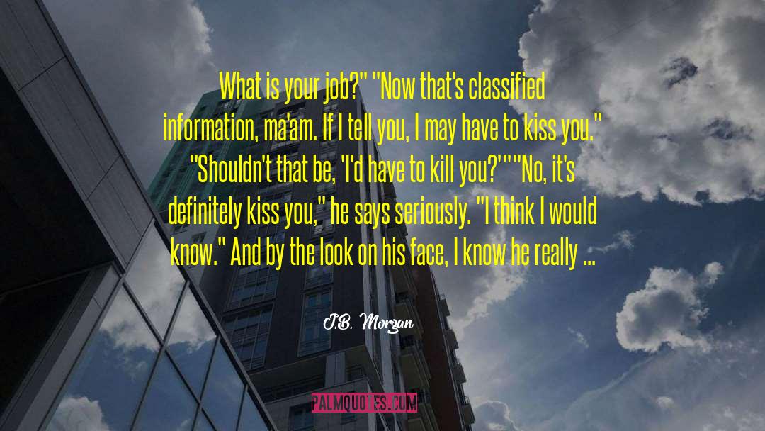 J.B. Morgan Quotes: What is your job?