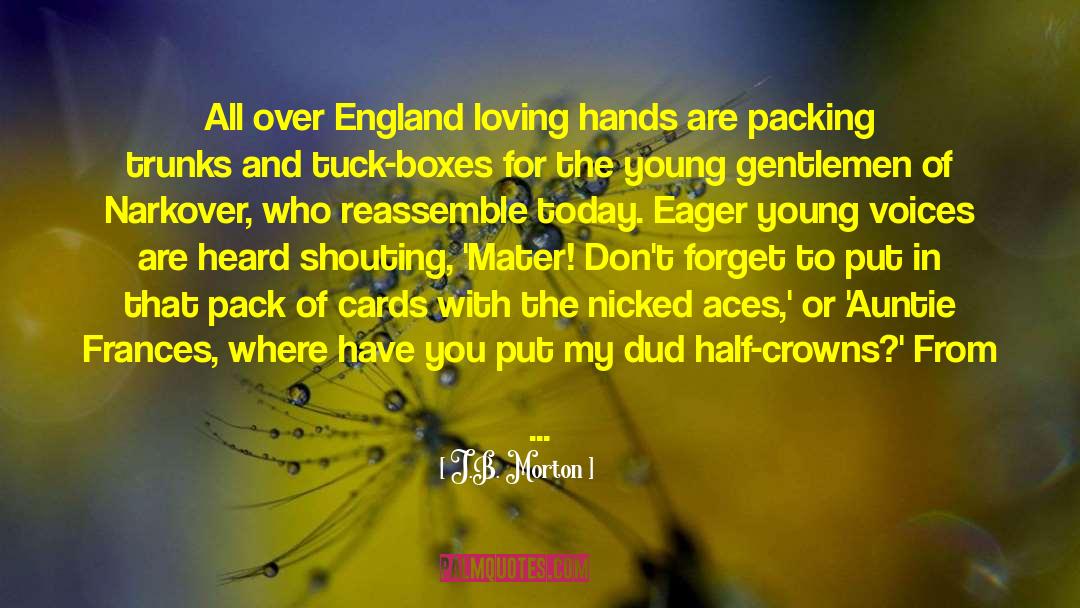 J.B. Morton Quotes: All over England loving hands