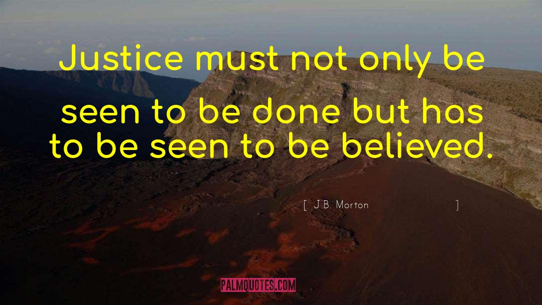 J.B. Morton Quotes: Justice must not only be