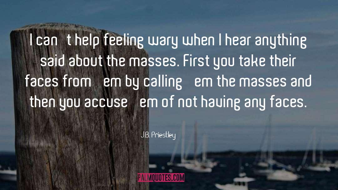 J.B. Priestley Quotes: I can't help feeling wary