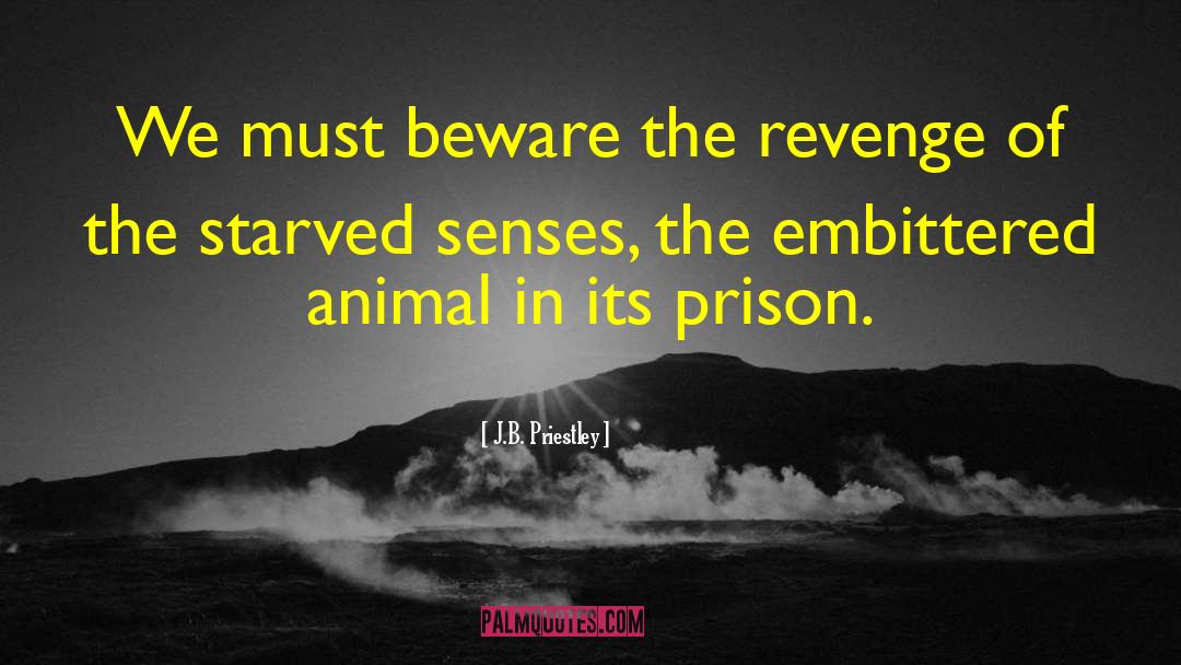 J.B. Priestley Quotes: We must beware the revenge