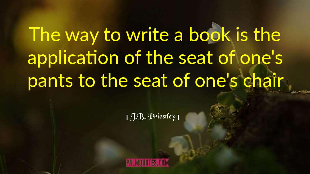 J.B. Priestley Quotes: The way to write a