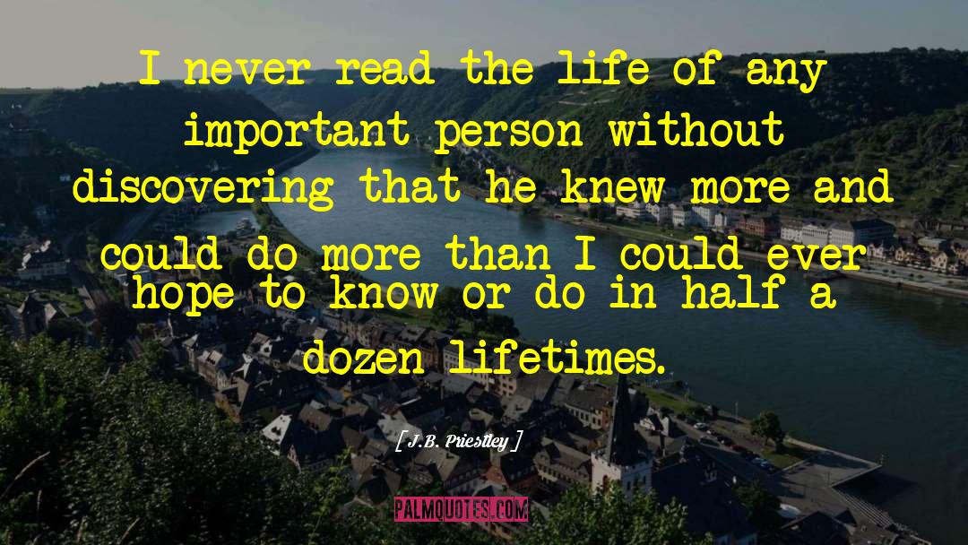 J.B. Priestley Quotes: I never read the life