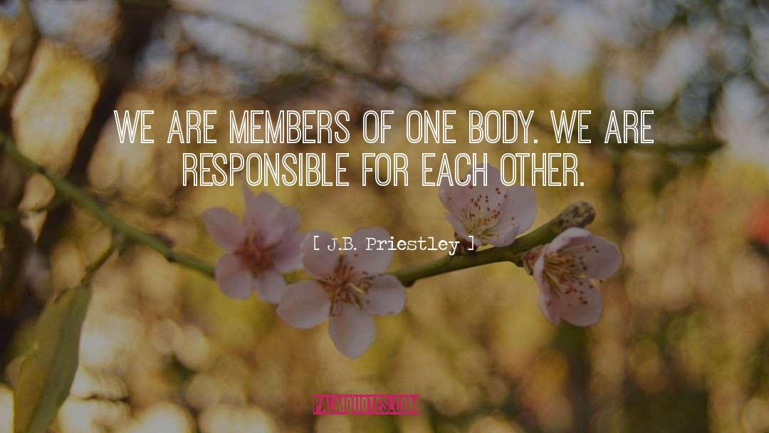 J.B. Priestley Quotes: We are members of one