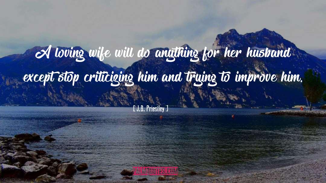 J.B. Priestley Quotes: A loving wife will do