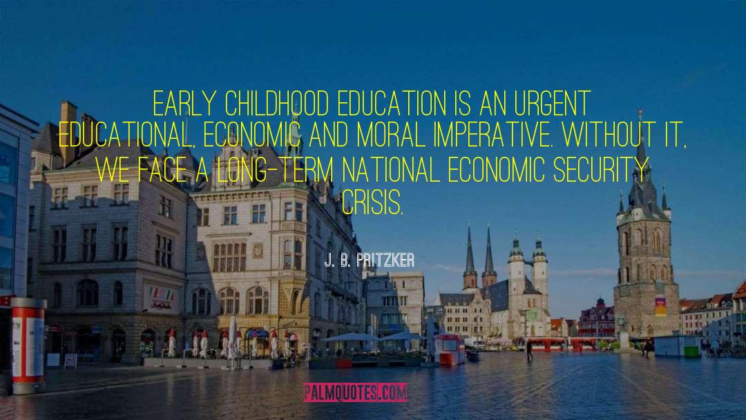 J. B. Pritzker Quotes: Early childhood education is an