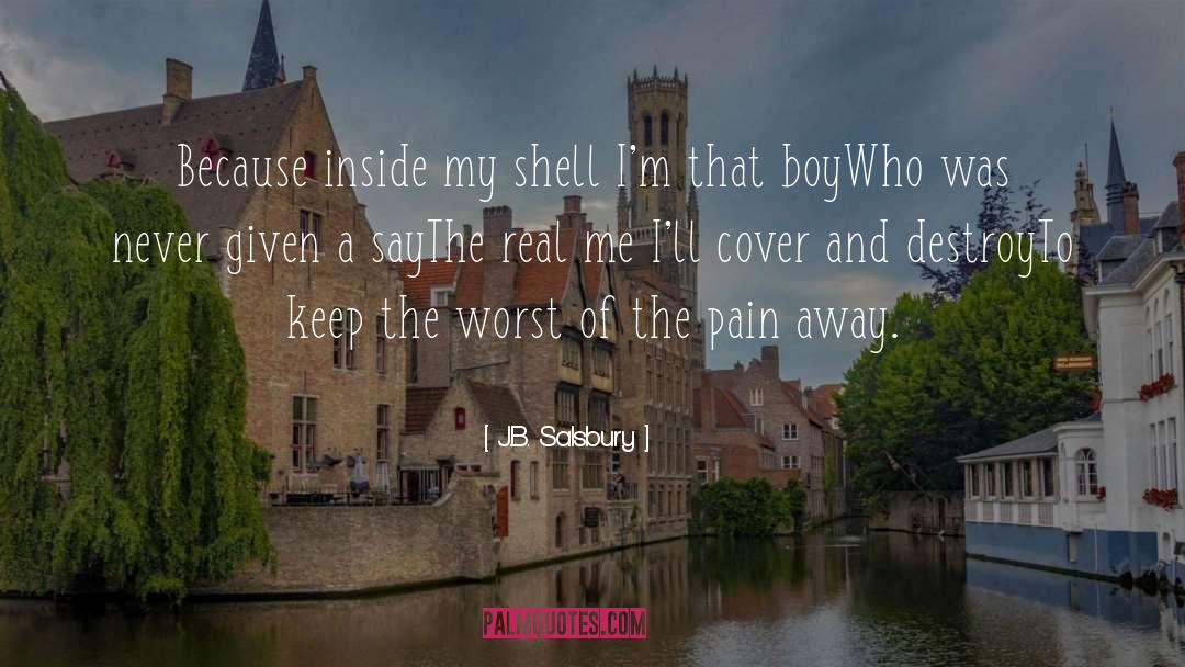 J.B. Salsbury Quotes: Because inside my shell I'm