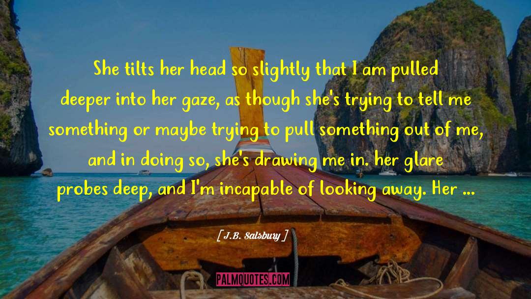 J.B. Salsbury Quotes: She tilts her head so