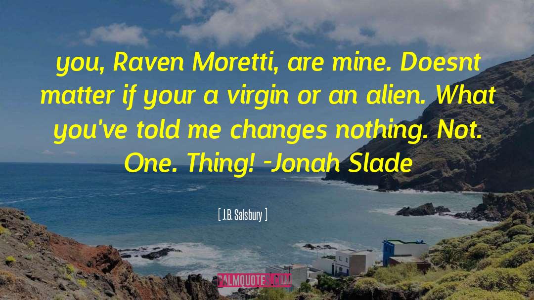 J.B. Salsbury Quotes: you, Raven Moretti, are mine.