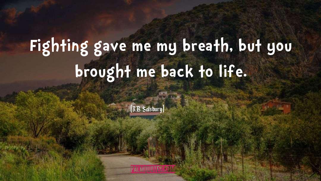 J.B. Salsbury Quotes: Fighting gave me my breath,