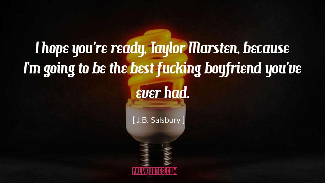 J.B. Salsbury Quotes: I hope you're ready, Taylor