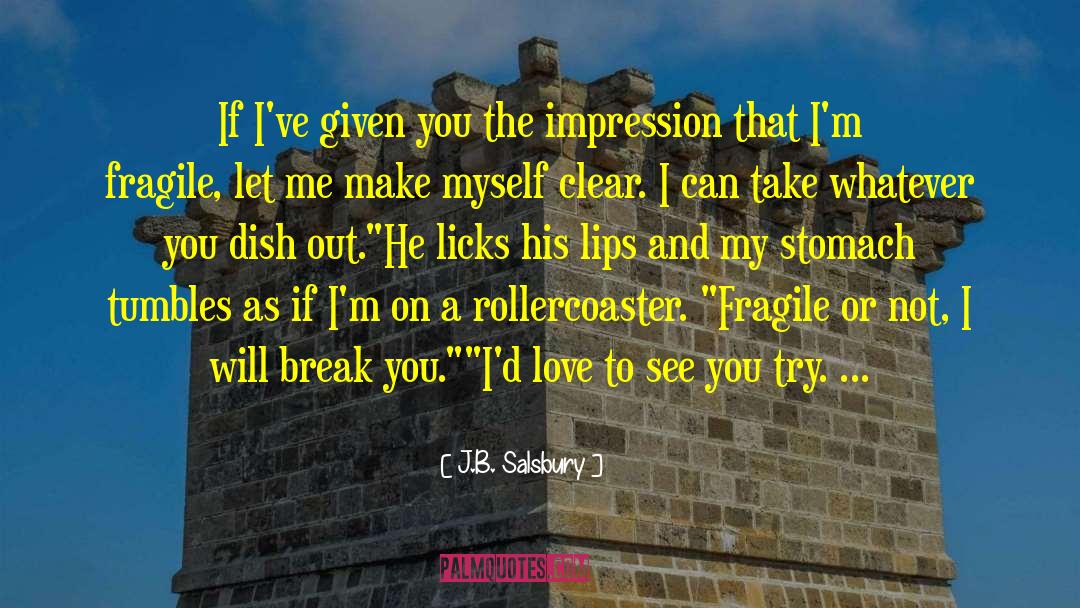 J.B. Salsbury Quotes: If I've given you the