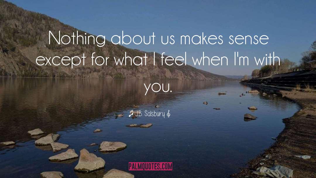 J.B. Salsbury Quotes: Nothing about us makes sense