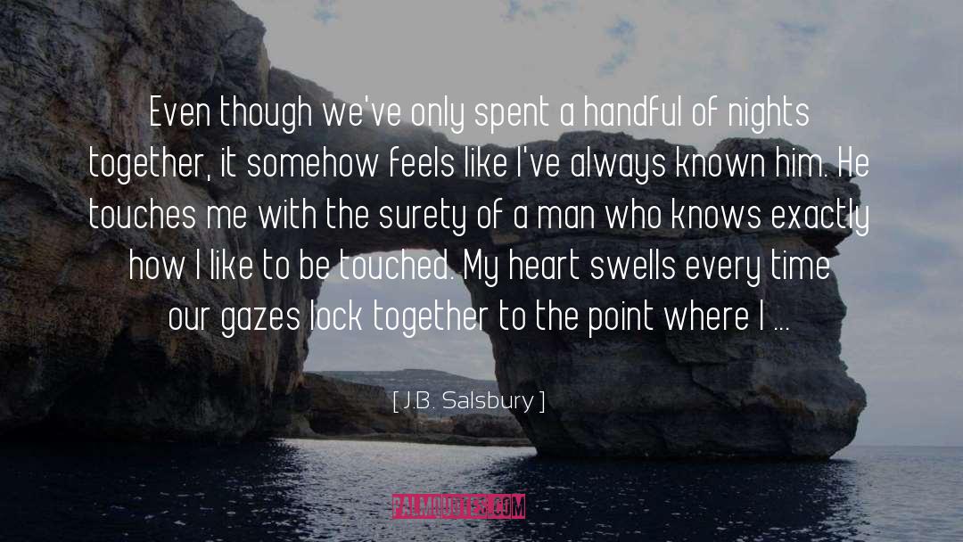 J.B. Salsbury Quotes: Even though we've only spent