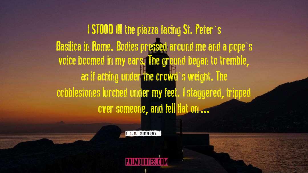 J.B. Simmons Quotes: I STOOD IN the piazza