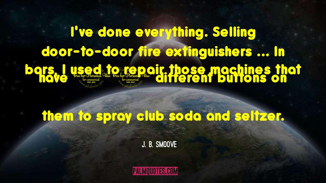 J. B. Smoove Quotes: I've done everything. Selling door-to-door
