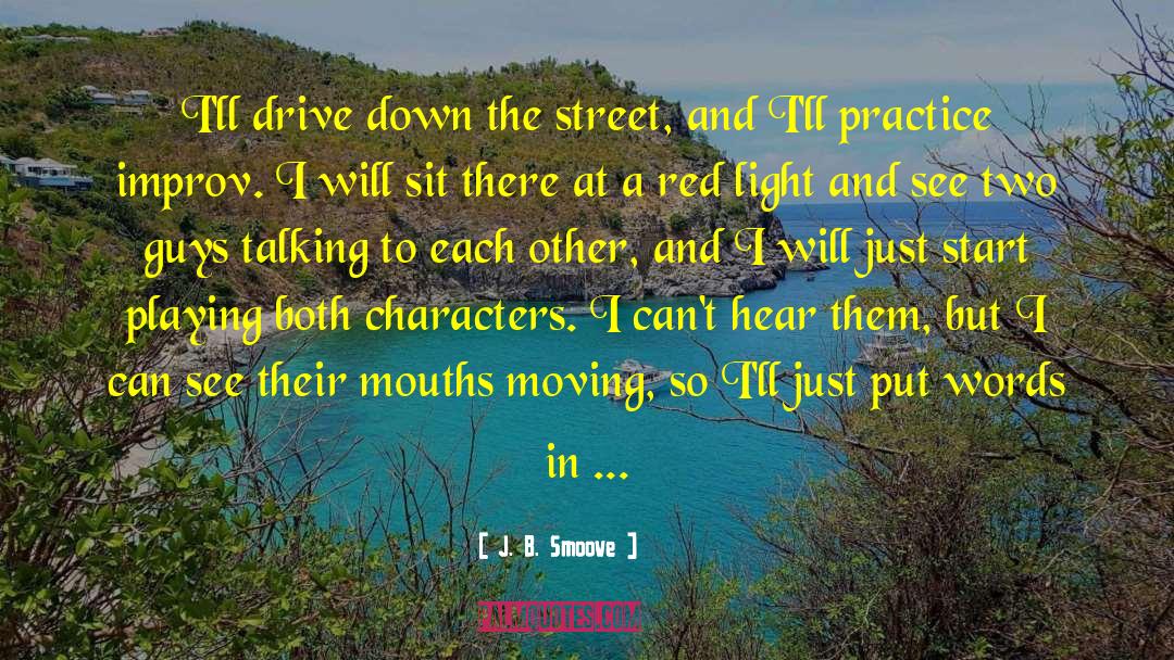 J. B. Smoove Quotes: I'll drive down the street,