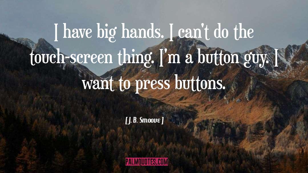 J. B. Smoove Quotes: I have big hands. I