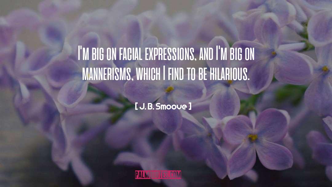 J. B. Smoove Quotes: I'm big on facial expressions,