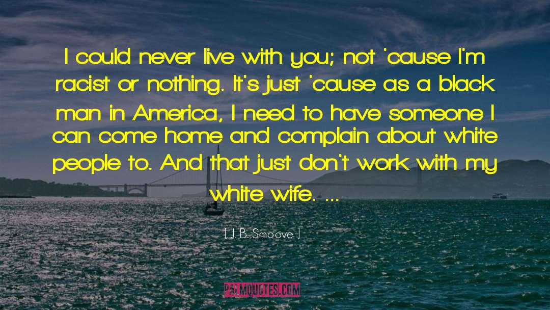 J. B. Smoove Quotes: I could never live with