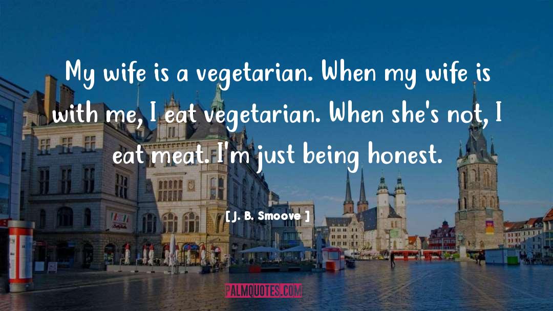 J. B. Smoove Quotes: My wife is a vegetarian.