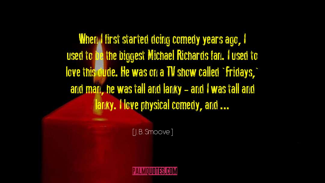 J. B. Smoove Quotes: When I first started doing