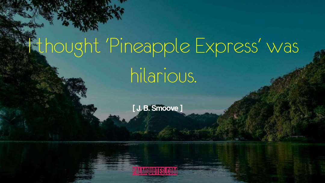 J. B. Smoove Quotes: I thought 'Pineapple Express' was