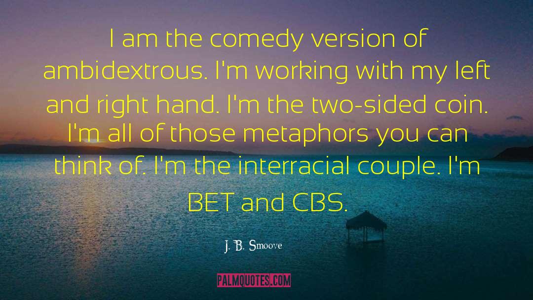 J. B. Smoove Quotes: I am the comedy version