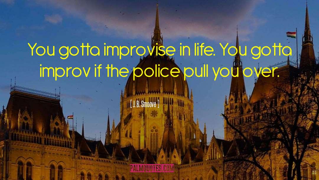 J. B. Smoove Quotes: You gotta improvise in life.