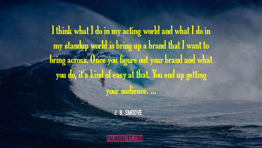 J. B. Smoove Quotes: I think what I do