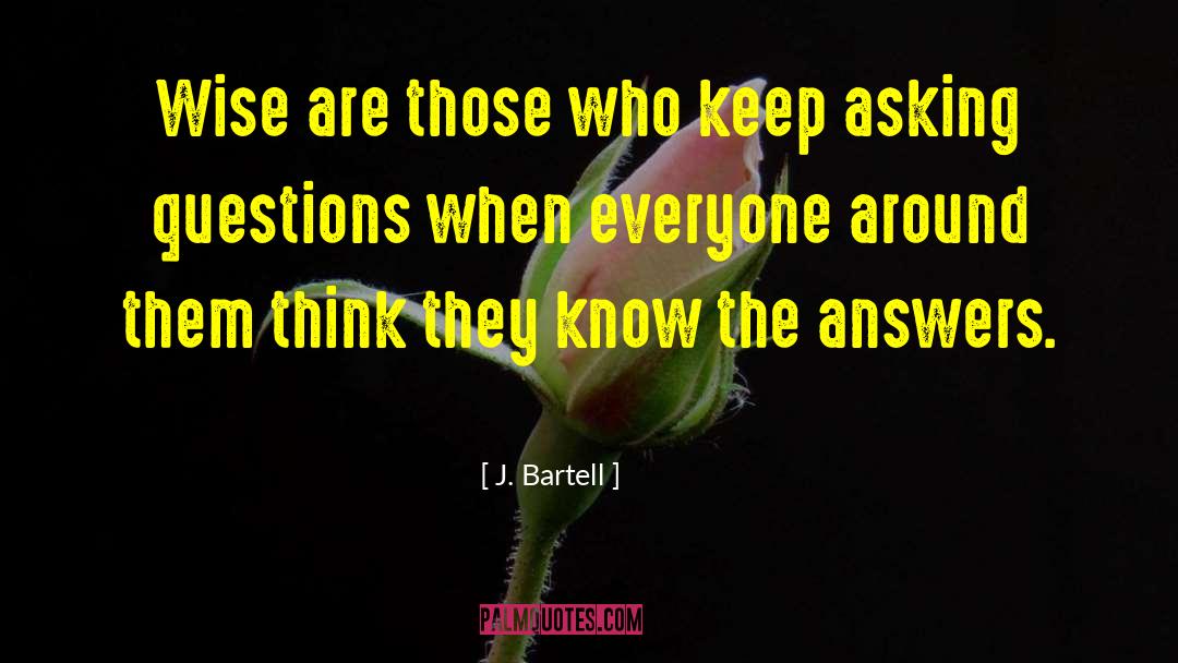J. Bartell Quotes: Wise are those who keep