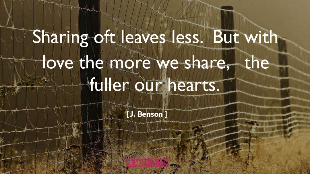 J. Benson Quotes: Sharing oft leaves less. <br