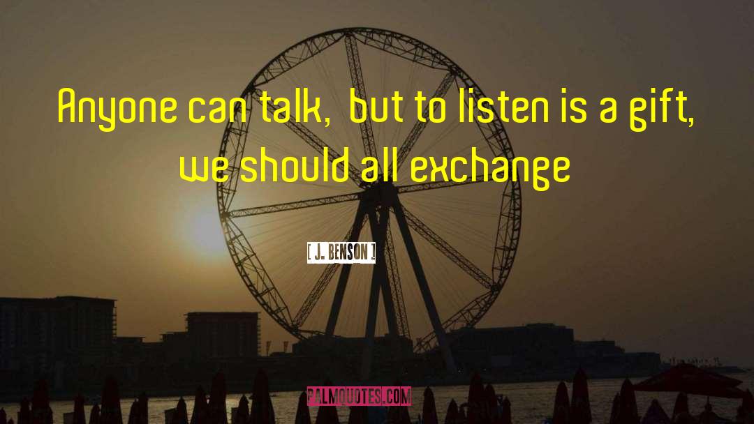 J. Benson Quotes: Anyone can talk,<br /> but