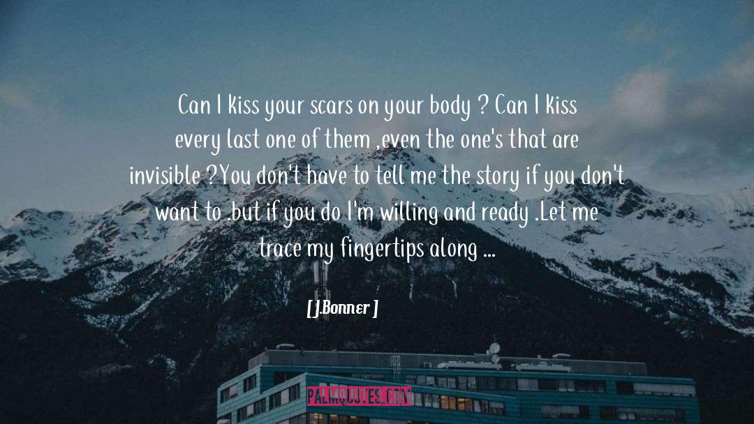 J.Bonner Quotes: Can I kiss your scars