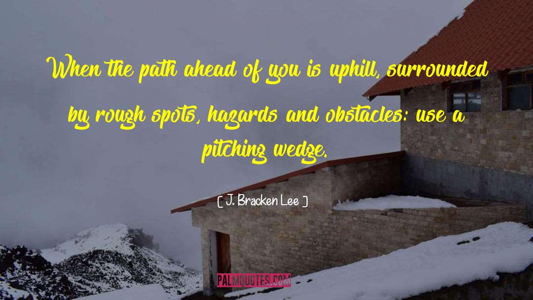 J. Bracken Lee Quotes: When the path ahead of