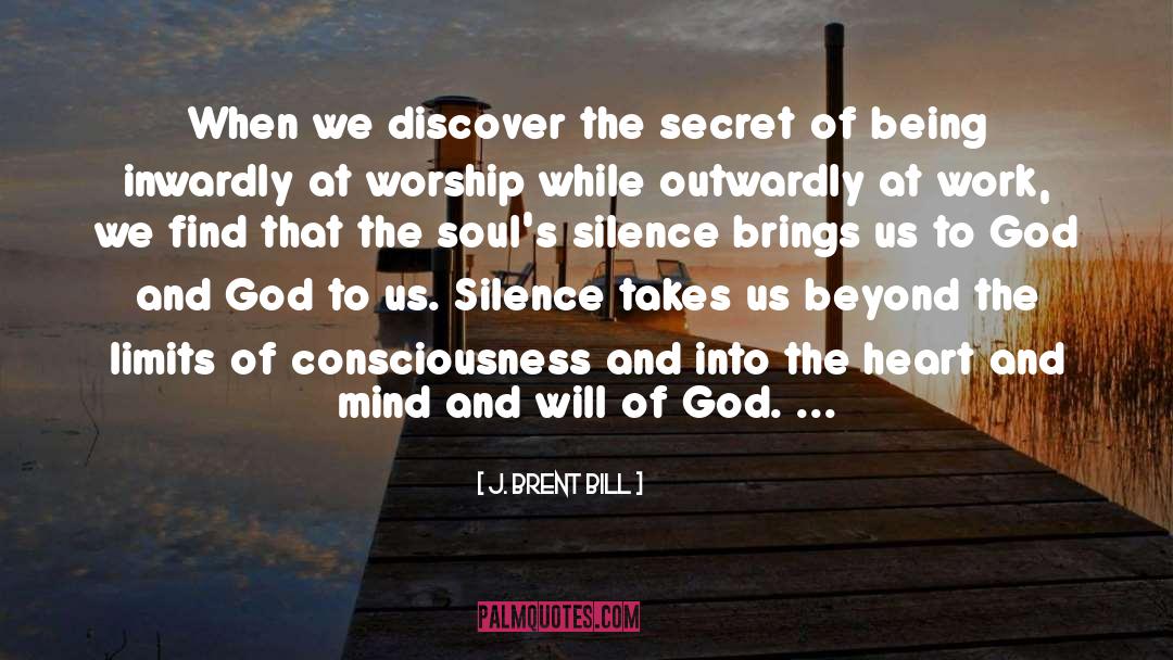 J. Brent Bill Quotes: When we discover the secret
