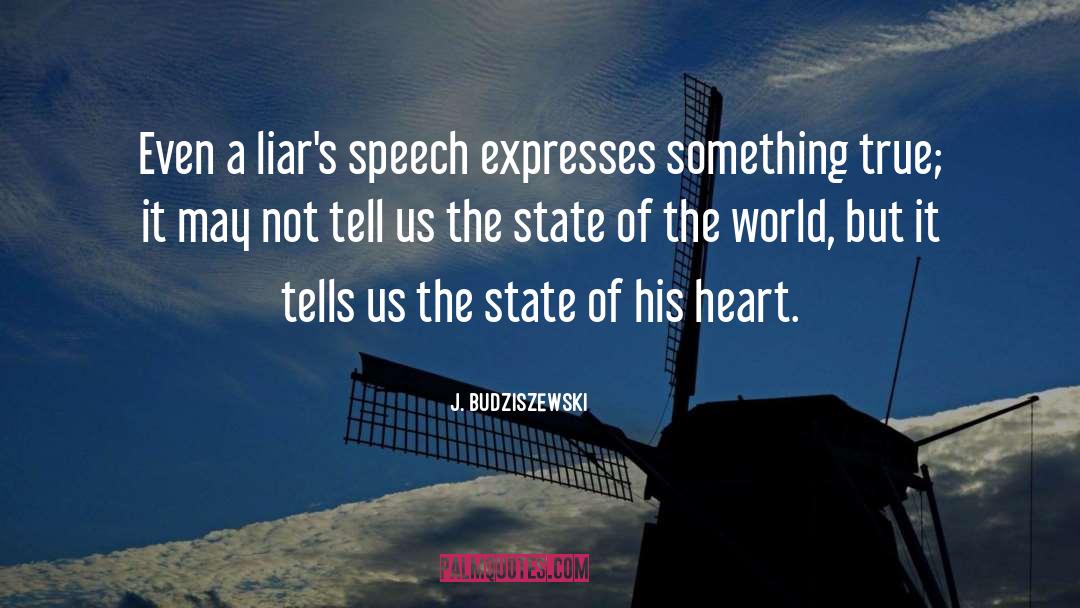 J. Budziszewski Quotes: Even a liar's speech expresses