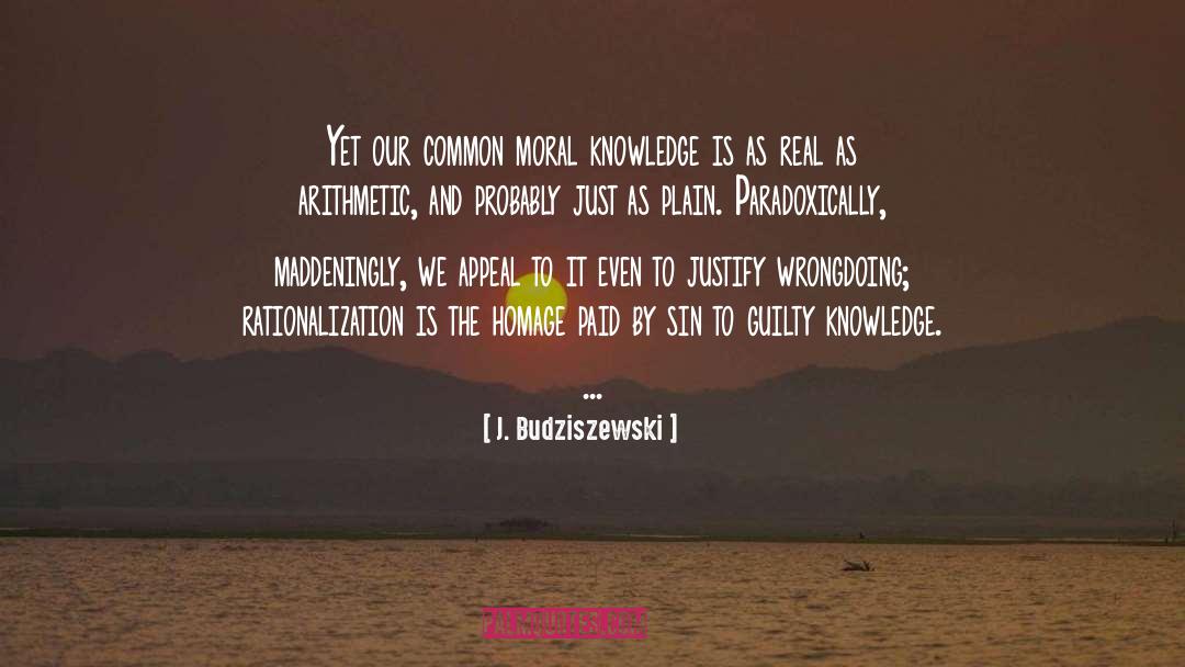 J. Budziszewski Quotes: Yet our common moral knowledge
