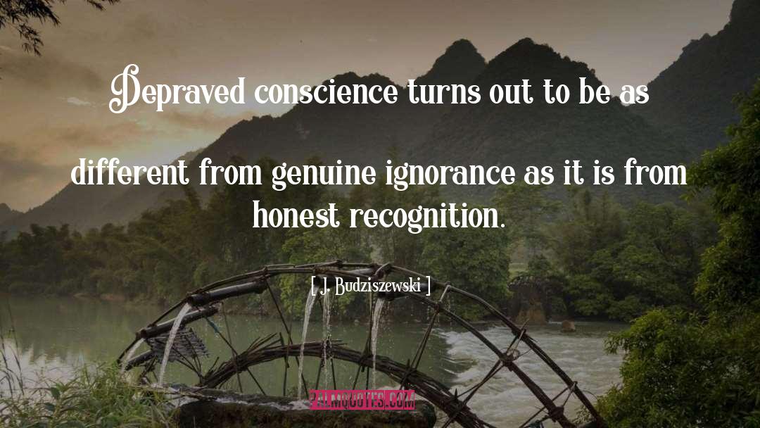 J. Budziszewski Quotes: Depraved conscience turns out to