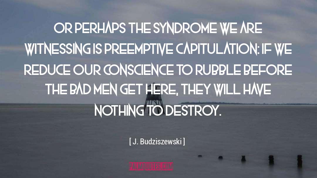 J. Budziszewski Quotes: Or perhaps the syndrome we