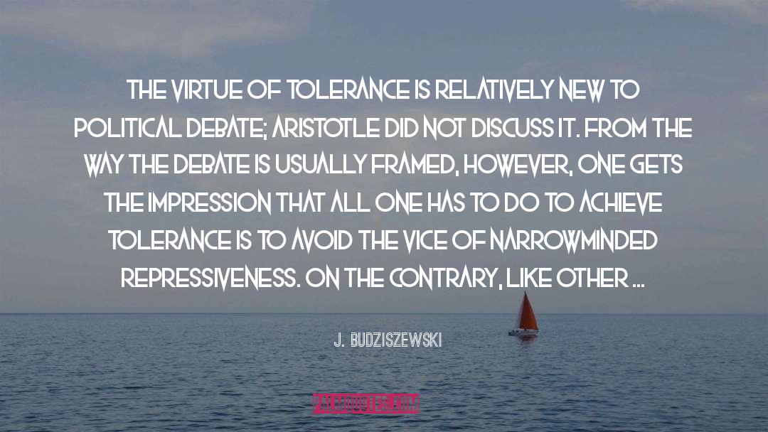 J. Budziszewski Quotes: The virtue of tolerance is