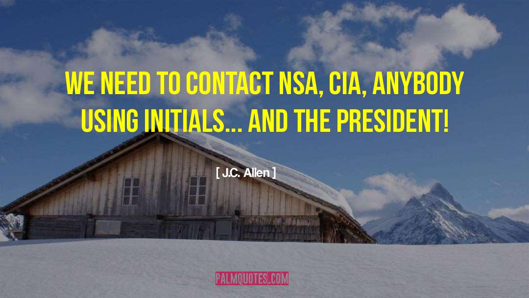J.C. Allen Quotes: We need to contact NSA,