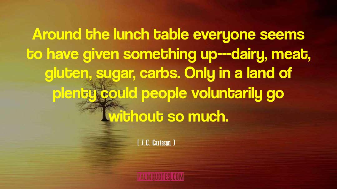 J.C. Carleson Quotes: Around the lunch table everyone