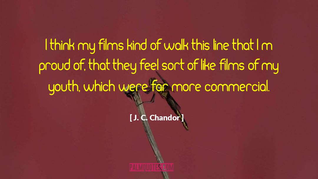 J. C. Chandor Quotes: I think my films kind