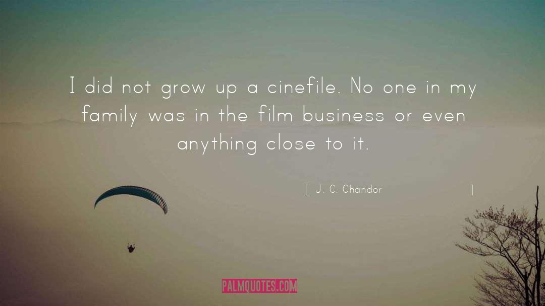 J. C. Chandor Quotes: I did not grow up