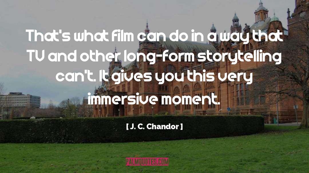 J. C. Chandor Quotes: That's what film can do