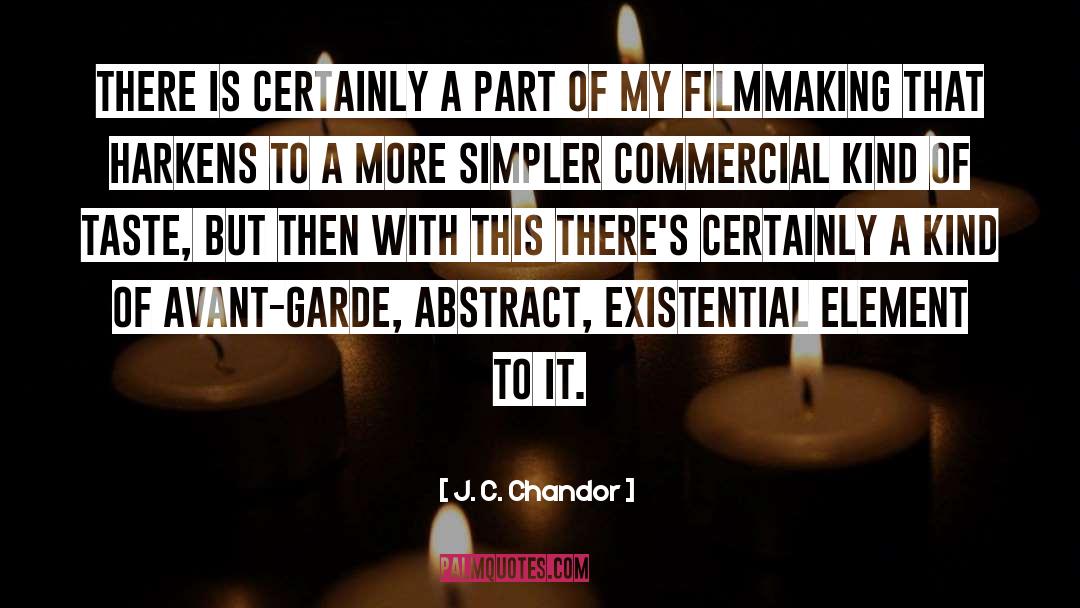 J. C. Chandor Quotes: There is certainly a part
