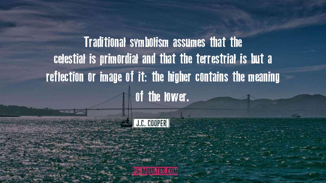 J.C. Cooper Quotes: Traditional symbolism assumes that the