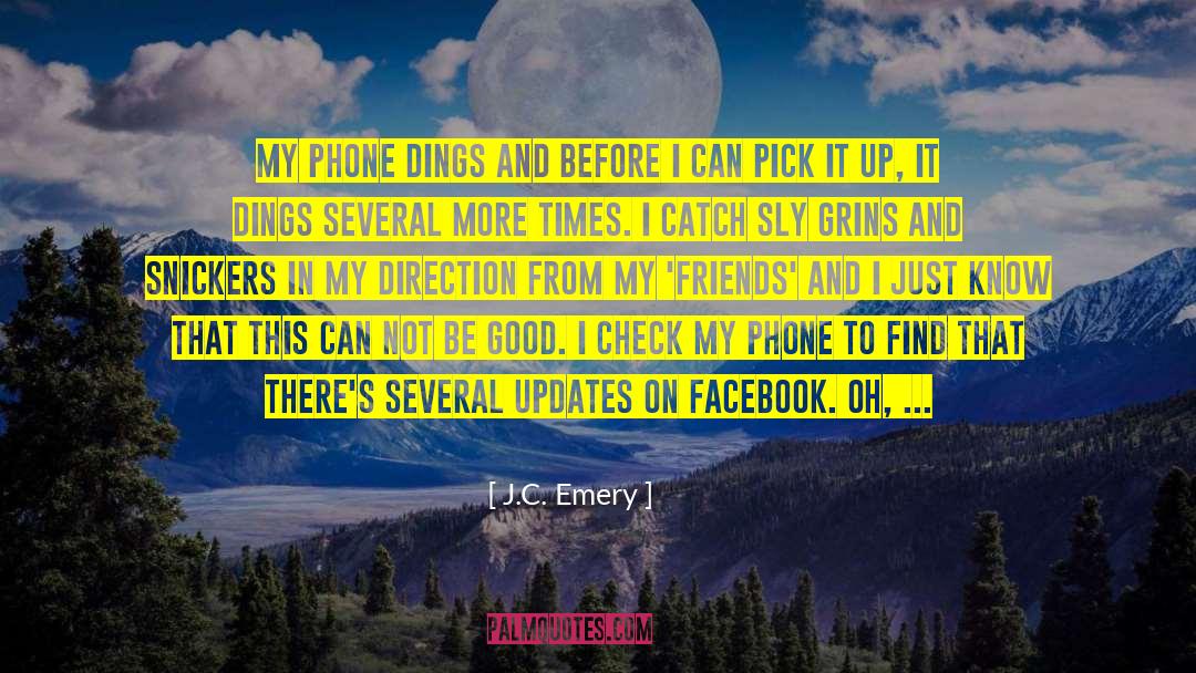 J.C. Emery Quotes: My phone dings and before